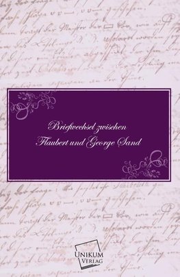 Briefwechsel zwischen Flaubert und George Sand