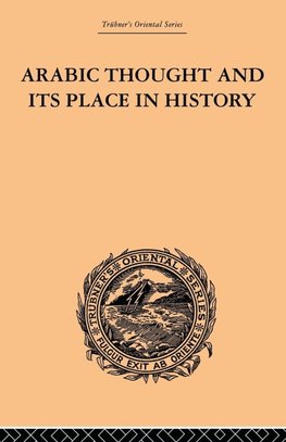 Arabic Thought and its Place in History