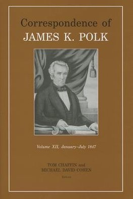 Correspondence of James K. Polk, Volume 12, January-July 1847