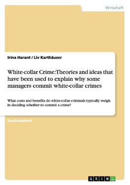 White-collar Crime: Theories and ideas that have been used to explain why some managers commit white-collar crimes
