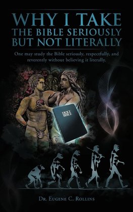 Why I Take the Bible Seriously but Not Literally