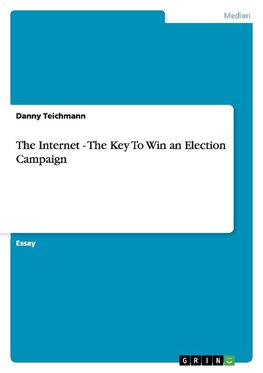 The Internet - The Key To Win an Election Campaign