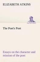 The Poet's Poet : essays on the character and mission of the poet as interpreted in English verse of the last one hundred and fifty years