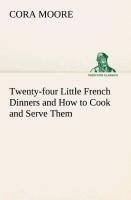Twenty-four Little French Dinners and How to Cook and Serve Them