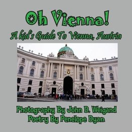 Oh Vienna! a Kid's Guide to Vienna, Austria