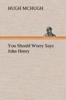 You Should Worry Says John Henry