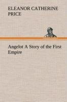 Angelot A Story of the First Empire