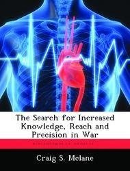 The Search for Increased Knowledge, Reach and Precision in War