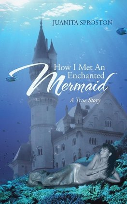 How I Met an Enchanted Mermaid