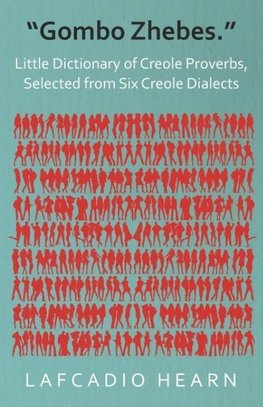 "Gombo Zhebes." - Little Dictionary of Creole Proverbs, Selected from Six Creole Dialects