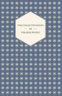 The Collected Essays of Virginia Woolf