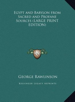 Egypt and Babylon from Sacred and Profane Sources (LARGE PRINT EDITION)
