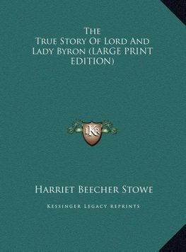 The True Story Of Lord And Lady Byron (LARGE PRINT EDITION)