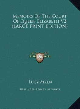Memoirs Of The Court Of Queen Elizabeth V2 (LARGE PRINT EDITION)