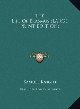 The Life Of Erasmus (LARGE PRINT EDITION)