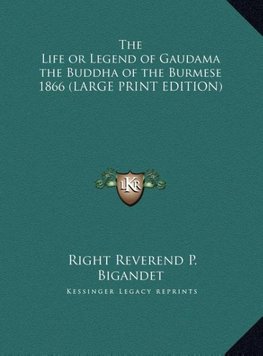 The Life or Legend of Gaudama the Buddha of the Burmese 1866 (LARGE PRINT EDITION)