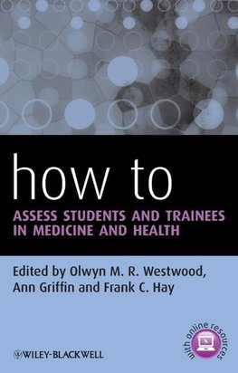 Westwood, O: How to Assess Students and Trainees in Medicine