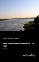 Reise nach Paraguay in den Jahren 1818 bis 1826