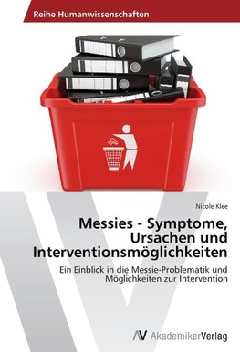 Messies - Symptome, Ursachen und Interventionsmöglichkeiten