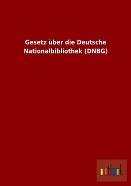 Gesetz über die Deutsche Nationalbibliothek (DNBG)