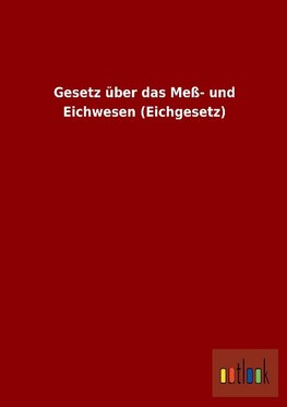 Gesetz über das Meß- und Eichwesen (Eichgesetz)
