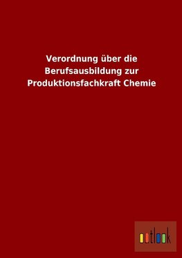 Verordnung über die Berufsausbildung zur Produktionsfachkraft Chemie