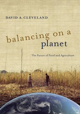 Cleveland, D: Balancing on a Planet - The Future of Food and