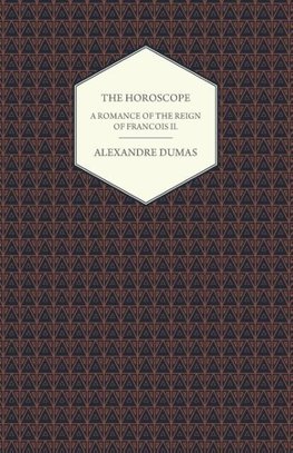 The Horoscope - A Romance of the Reign of Francois II.