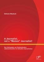 A Journalist, not a "Women" Journalist! Das Verhandeln von Feministischen Lebensentwürfen im Indischen Journalismus