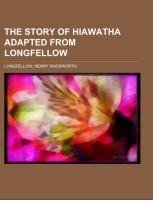 The Story of Hiawatha Adapted from Longfellow