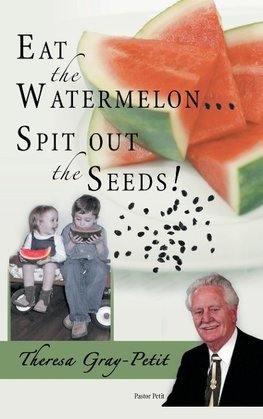Eat the Watermelon ... Spit Out the Seeds!