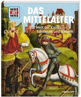 Mittelalter. Die Welt der Kaiser, Edelleute und Bauern