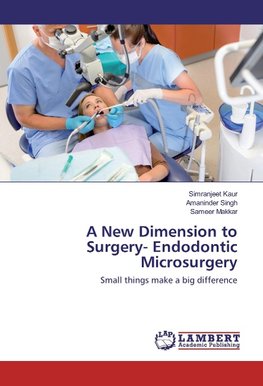 A New Dimension to Surgery- Endodontic Microsurgery