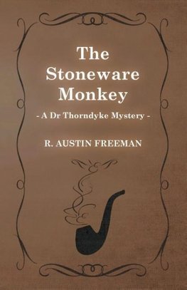 The Stoneware Monkey (A Dr Thorndyke Mystery)