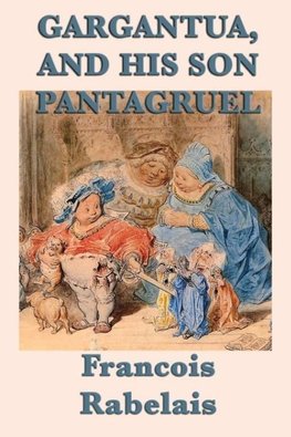 Gargantua, and His Son Pantagruel