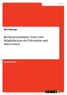 Rechtsextremismus. Natur und Möglichkeiten der Prävention und Intervention