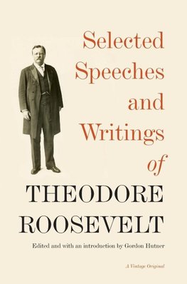 Selected Speeches and Writings of Theodore Roosevelt