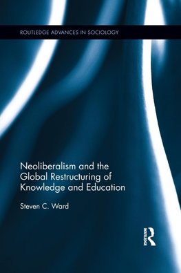 Neoliberalism and the Global Restructuring of Knowledge and Education