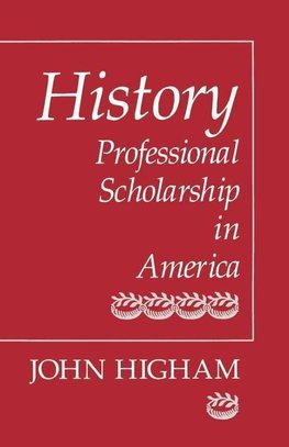 Higham, J: History - Professional Scholarship in America
