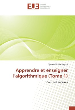 Apprendre et enseigner l'algorithmique (Tome 1)