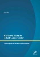 Markenrelevanz im Industriegütersektor: Empirische Analyse der Maschinenbaubranche