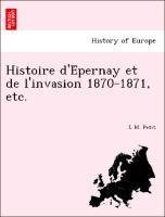 Histoire d'E´pernay et de l'invasion 1870-1871, etc.