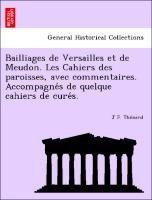 Bailliages de Versailles et de Meudon. Les Cahiers des paroisses, avec commentaires. Accompagne´s de quelque cahiers de cure´s.