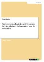 Transportation Logistics and Economic Decline - Politics, Infrastructure and the Recession
