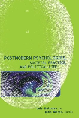 Postmodern Psychologies, Societal Practice, and Political Life