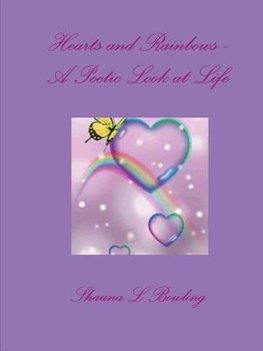 Hearts and Rainbows - A Poetic Look at Life