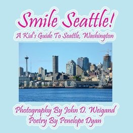 Smile Seattle! a Kid's Guide to Seattle, Washington