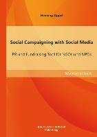 Social Campaigning with Social Media: PR und Fundraising Tool für NGOs und NPOs