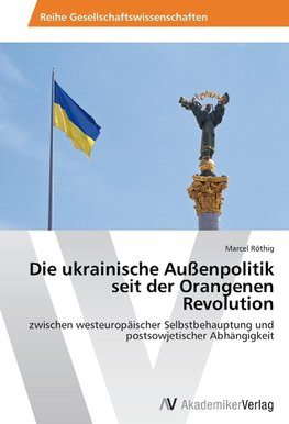 Die ukrainische Außenpolitik seit der Orangenen Revolution