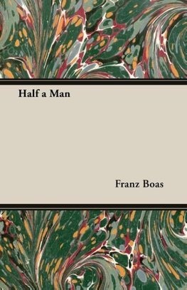 Half a Man - The Status of the Negro in New York - With a Forword by Franz Boas